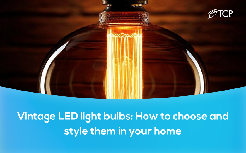 Vintage LED light bulbs: How to choose and style them in your home